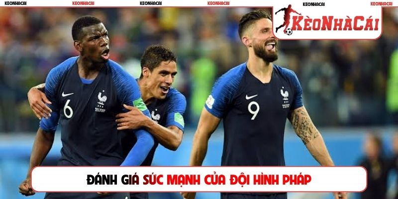 Đánh giá sức mạnh của đội hình Pháp