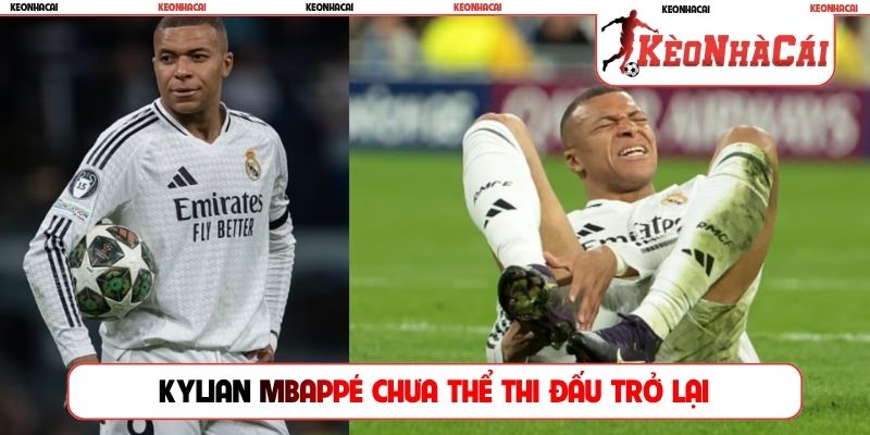 Kylian Mbappé chưa thể thi đấu trở lại