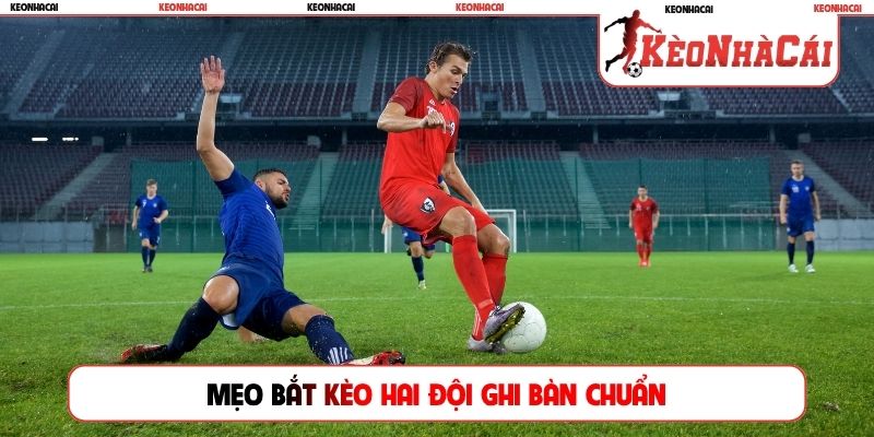 Mẹo bắt kèo hai đội ghi bàn chuẩn