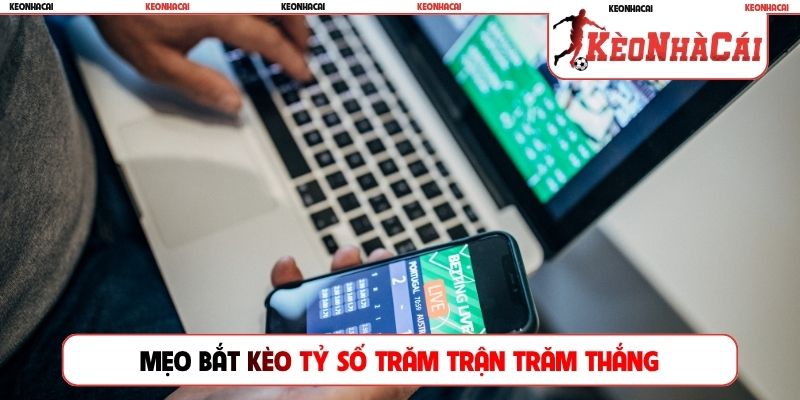Mẹo bắt kèo tỷ số trăm trận trăm thắng